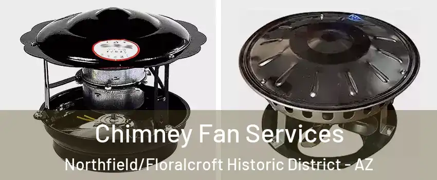 Chimney Fan Services Northfield/Floralcroft Historic District - AZ