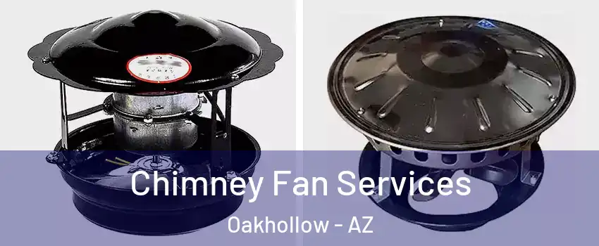 Chimney Fan Services Oakhollow - AZ