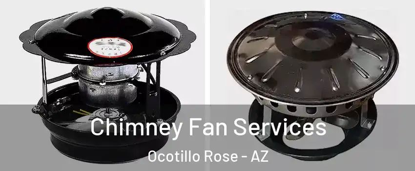 Chimney Fan Services Ocotillo Rose - AZ