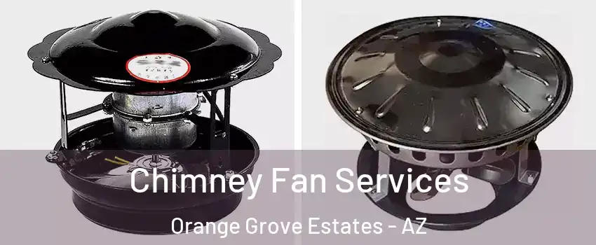 Chimney Fan Services Orange Grove Estates - AZ