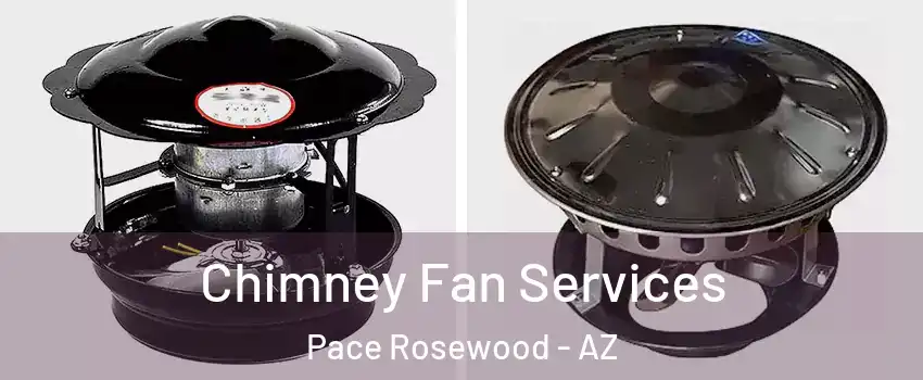 Chimney Fan Services Pace Rosewood - AZ
