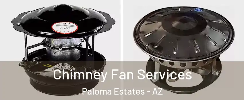 Chimney Fan Services Paloma Estates - AZ