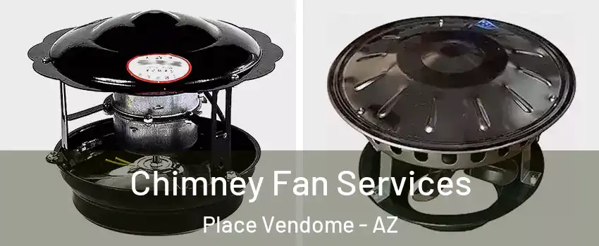 Chimney Fan Services Place Vendome - AZ