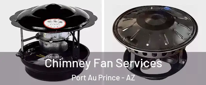 Chimney Fan Services Port Au Prince - AZ