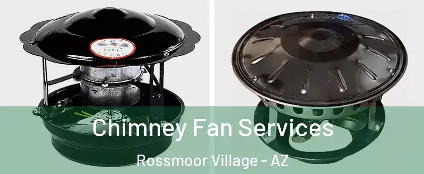 Chimney Fan Services Rossmoor Village - AZ