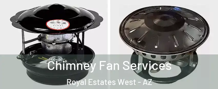 Chimney Fan Services Royal Estates West - AZ