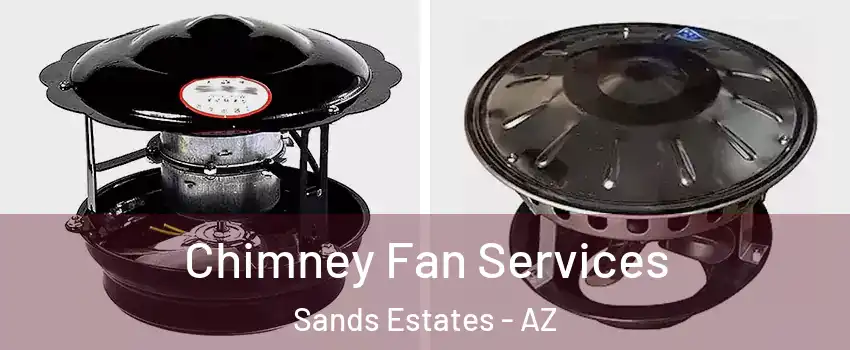 Chimney Fan Services Sands Estates - AZ