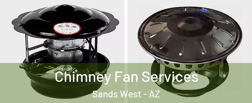 Chimney Fan Services Sands West - AZ