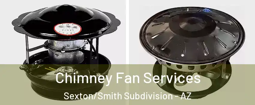 Chimney Fan Services Sexton/Smith Subdivision - AZ