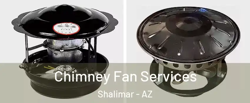 Chimney Fan Services Shalimar - AZ