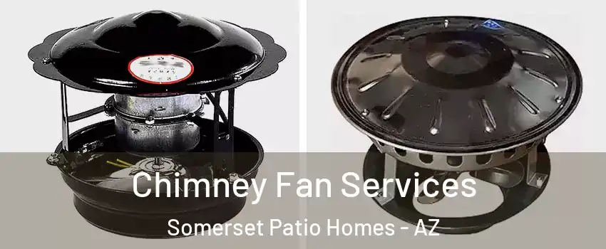Chimney Fan Services Somerset Patio Homes - AZ