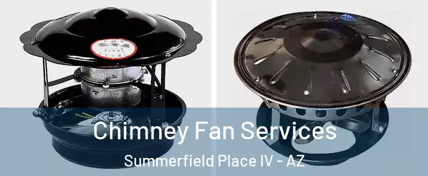 Chimney Fan Services Summerfield Place IV - AZ
