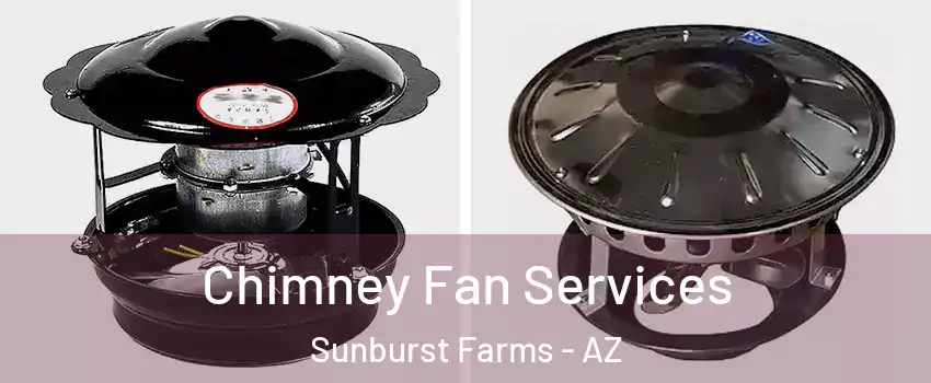 Chimney Fan Services Sunburst Farms - AZ