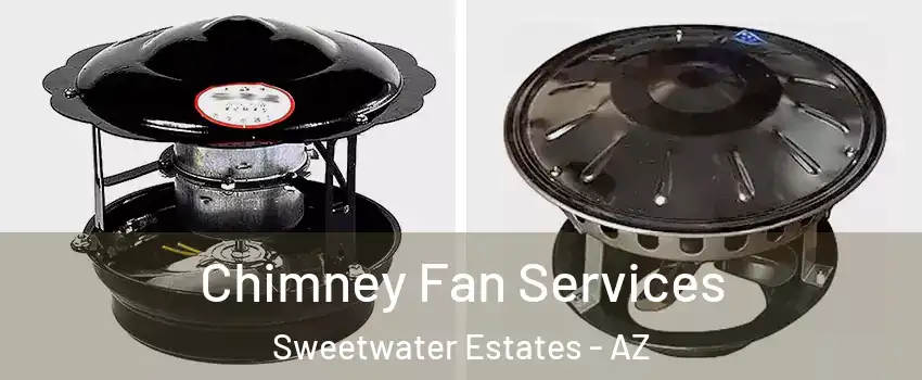 Chimney Fan Services Sweetwater Estates - AZ