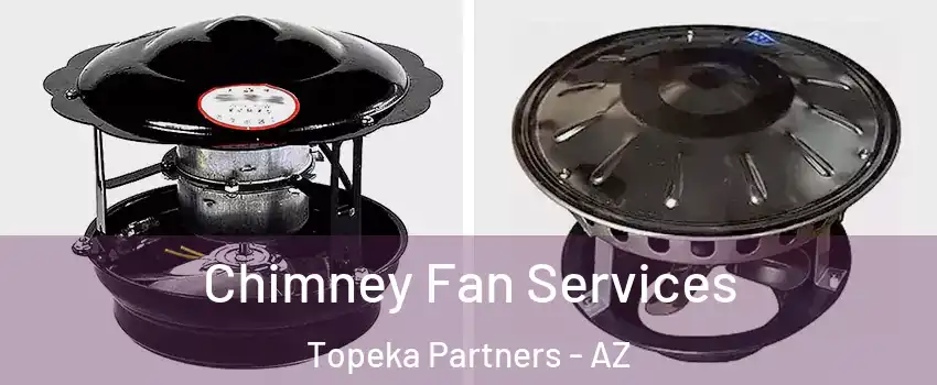 Chimney Fan Services Topeka Partners - AZ