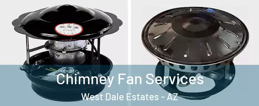 Chimney Fan Services West Dale Estates - AZ