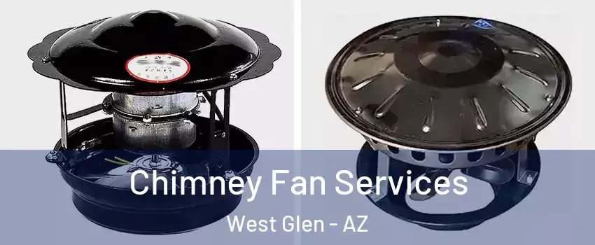 Chimney Fan Services West Glen - AZ
