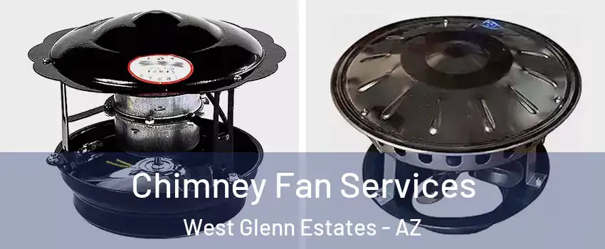 Chimney Fan Services West Glenn Estates - AZ