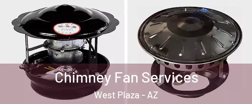 Chimney Fan Services West Plaza - AZ