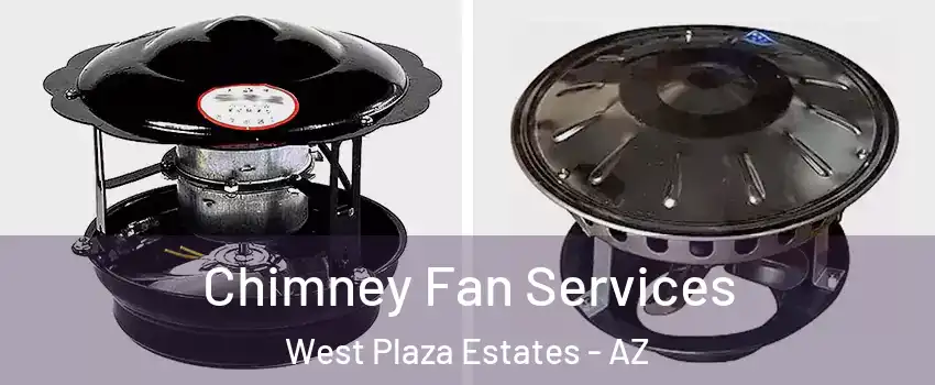 Chimney Fan Services West Plaza Estates - AZ
