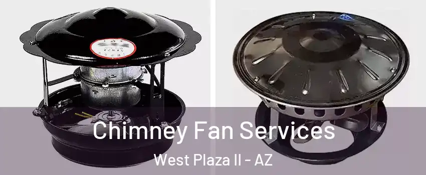 Chimney Fan Services West Plaza II - AZ