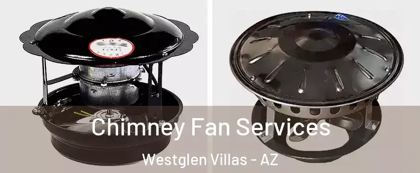Chimney Fan Services Westglen Villas - AZ