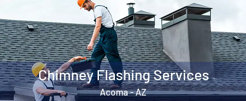 Chimney Flashing Services Acoma - AZ