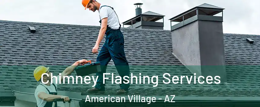 Chimney Flashing Services American Village - AZ
