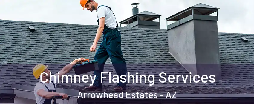 Chimney Flashing Services Arrowhead Estates - AZ