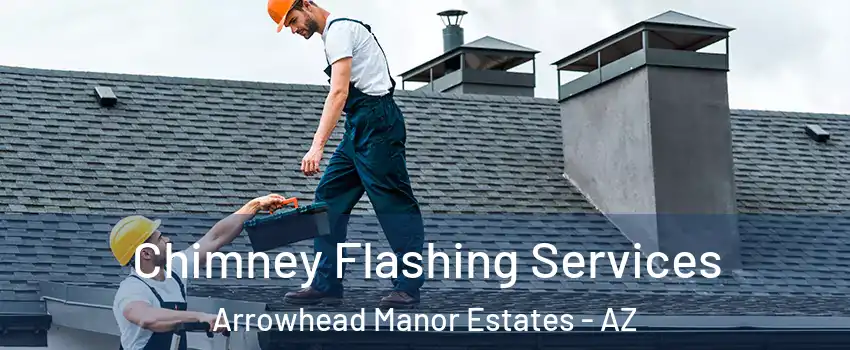 Chimney Flashing Services Arrowhead Manor Estates - AZ