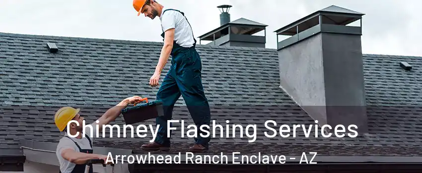 Chimney Flashing Services Arrowhead Ranch Enclave - AZ