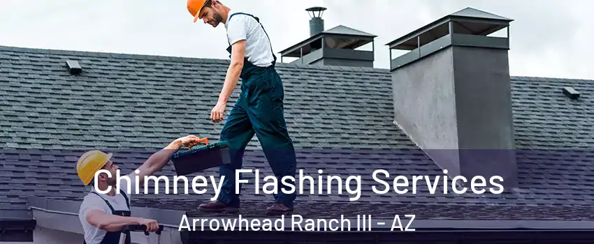 Chimney Flashing Services Arrowhead Ranch III - AZ