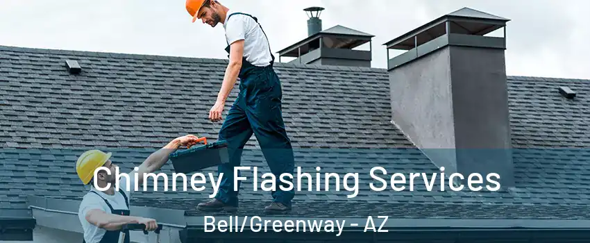 Chimney Flashing Services Bell/Greenway - AZ