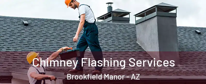 Chimney Flashing Services Brookfield Manor - AZ