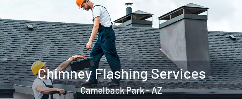 Chimney Flashing Services Camelback Park - AZ