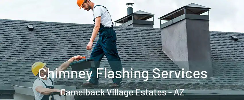 Chimney Flashing Services Camelback Village Estates - AZ