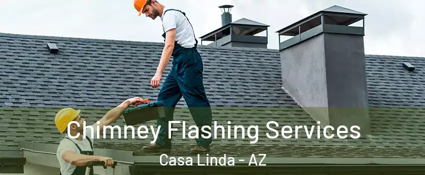 Chimney Flashing Services Casa Linda - AZ