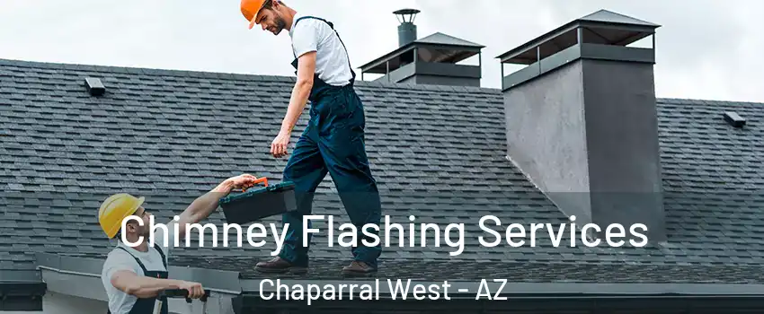 Chimney Flashing Services Chaparral West - AZ