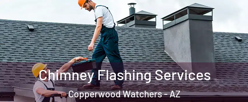 Chimney Flashing Services Copperwood Watchers - AZ