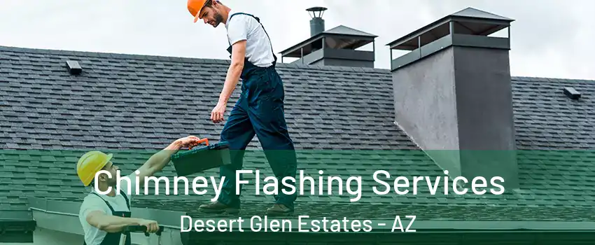 Chimney Flashing Services Desert Glen Estates - AZ