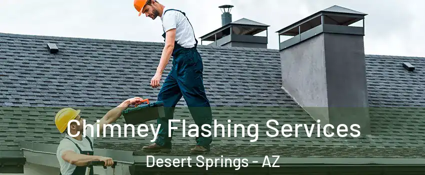 Chimney Flashing Services Desert Springs - AZ