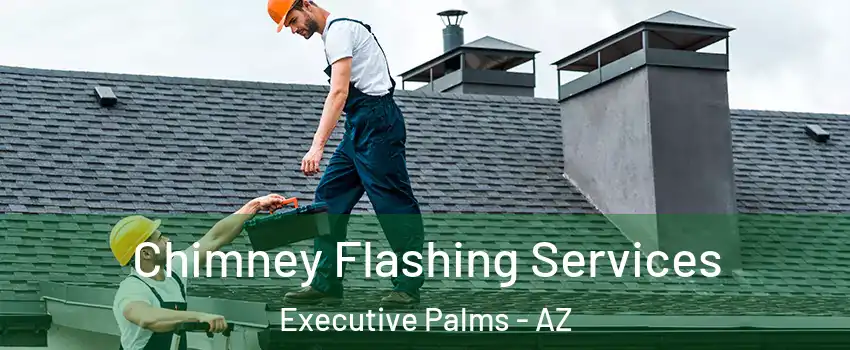 Chimney Flashing Services Executive Palms - AZ