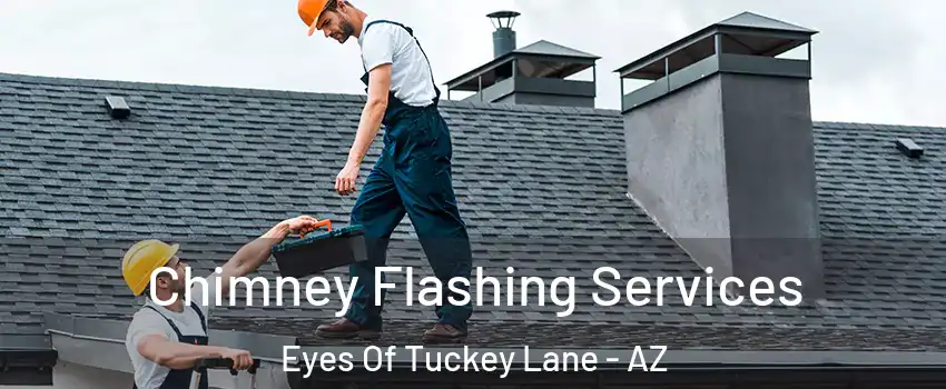 Chimney Flashing Services Eyes Of Tuckey Lane - AZ