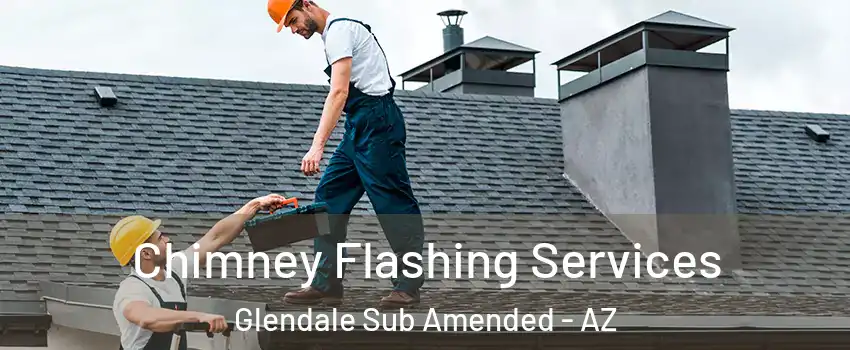 Chimney Flashing Services Glendale Sub Amended - AZ