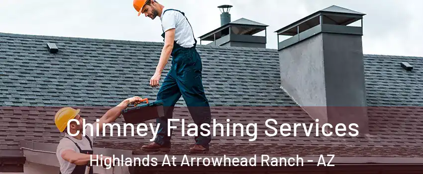 Chimney Flashing Services Highlands At Arrowhead Ranch - AZ