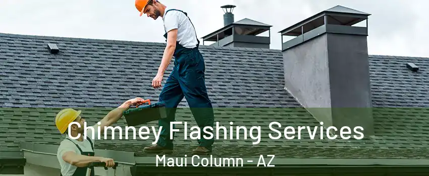 Chimney Flashing Services Maui Column - AZ
