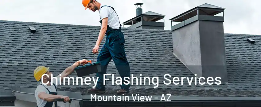 Chimney Flashing Services Mountain View - AZ