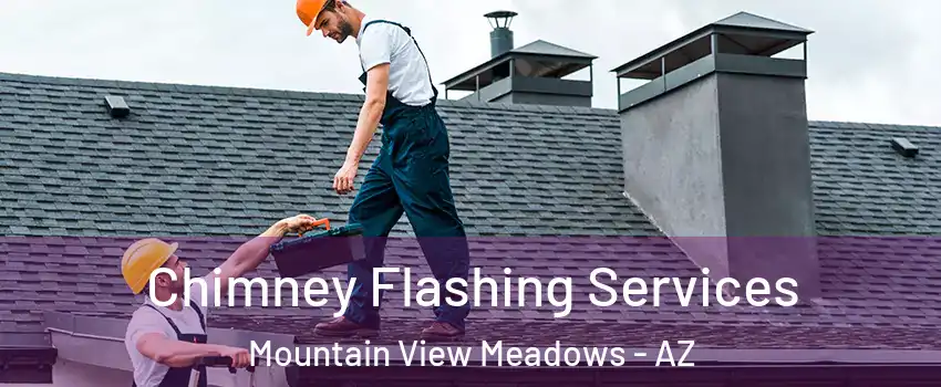 Chimney Flashing Services Mountain View Meadows - AZ