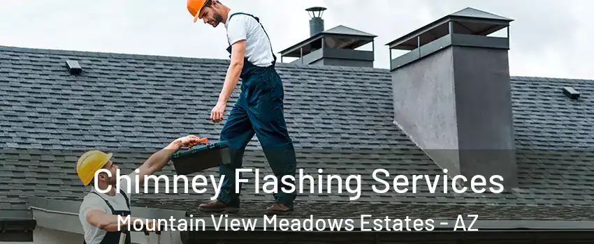 Chimney Flashing Services Mountain View Meadows Estates - AZ