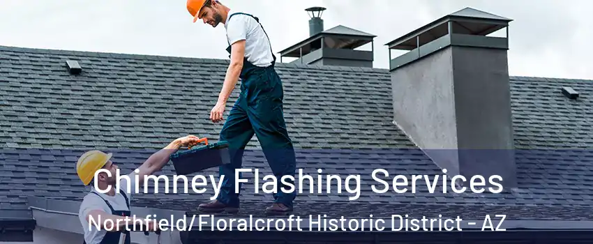 Chimney Flashing Services Northfield/Floralcroft Historic District - AZ
